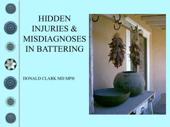 HIDDEN  INJURIES &amp;  MISDIAGNOSES  IN BATTERING  DONALD CLARK MD MPH  DISCLAIMERS   FAMILY