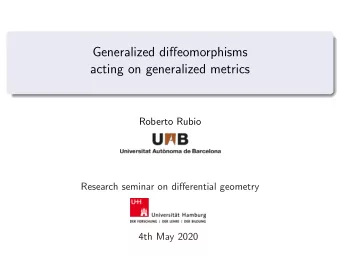 Generalized diffeomorphisms  acting on generalized metrics  Roberto Rubio  Research seminar on