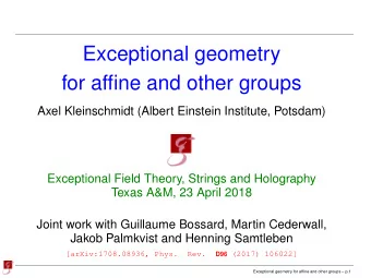 Exceptional geometry  for affine and other groups  Axel Kleinschmidt (Albert Einstein Institute,
