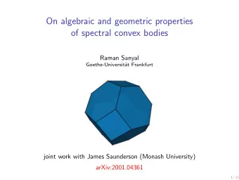 On algebraic and geometric properties  of spectral convex bodies  Raman Sanyal  Goethe-Universit