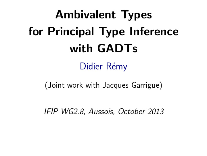 ambivalent types for principal type inference with gadts