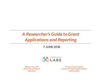 A Researchers Guide to Grant Applications and Reporting Melissa P. Wu, PhD Christina Viola