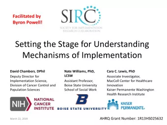 Mechanisms of Implementation David Chambers , DPhil  Nate Williams, PhD,  Cara C. Lewis, PhD  LCSW