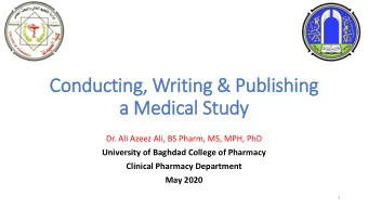 Conducting,  g, Writing &amp; Publishing  a Medical Study  Dr. Ali Azeez Ali, BS Pharm, MS, MPH,