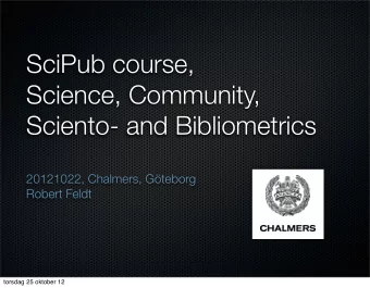 SciPub course,  Science, Community,  Sciento- and Bibliometrics  20121022, Chalmers, Gteborg