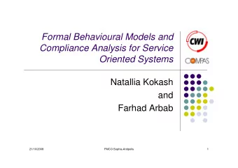 Formal Behavioural Models and  Compliance Analysis for Service  Oriented Systems  Natallia Kokash