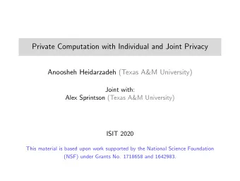 Private Computation with Individual and Joint Privacy  Anoosheh Heidarzadeh (Texas A&amp;M
