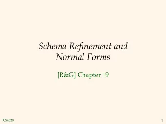 Schema Refinement and  Normal Forms  [R&amp;G] Chapter 19  CS4320  1  The Evils of Redundancy