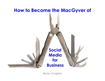 How to Become the MacGyver of  Social  Media  for  Business  Becky Livingston  Becky Livingston
