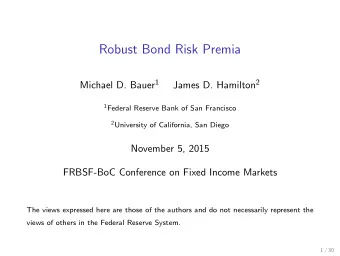 Robust Bond Risk Premia Michael D. Bauer 1 James D. Hamilton 2 1 Federal Reserve Bank of San