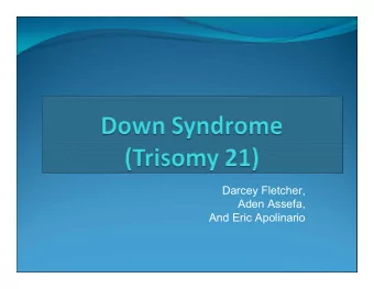 Darcey Fletcher,  Aden Assefa,  And Eric Apolinario  Trisomy:  Possessing three copies of a