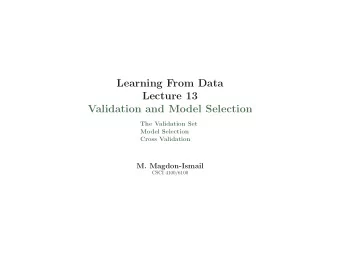 Learning From Data  Lecture 13  Validation and Model Selection  The Validation Set  Model Selection