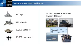 65 ships  (Sweden &amp; Finland)  250 aircraft  10,000 vehicles  50,000 personnel  Trident Juncture
