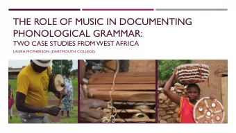 THE ROLE OF MUSIC IN DOCUMENTING  PHONOLOGICAL GRAMMAR:  TWO CASE STUDIES FROM WEST AFRICA  LAURA