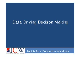 Data Driving Decision Making  Institute for a Competitive Workforce  T  odays Speakers: