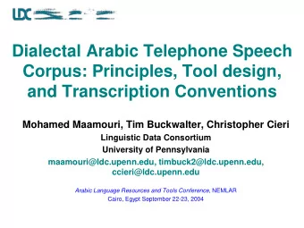 Corpus: Principles, Tool design,  and Transcription Conventions  Mohamed Maamouri, Tim Buckwalter,