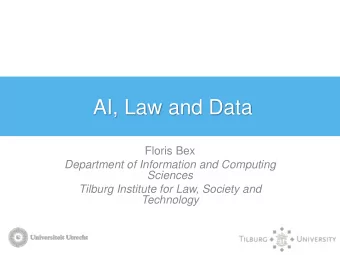 AI, Law and Data  Floris Bex  Department of Information and Computing  Sciences  Tilburg Institute