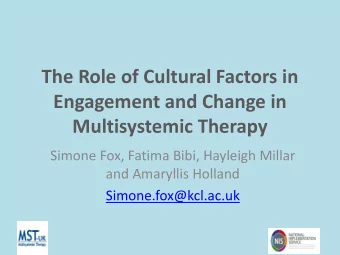 The Role of Cultural Factors in  Engagement and Change in  Multisystemic Therapy  Simone Fox,