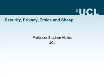 Security, Privacy, Ethics and Sheep  Professor Stephen Hailes  UCL  New Frontiers in IoT  UCL  New