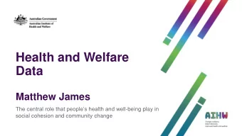 Data  Matthew James The central role that peoples health and well -being play in  social