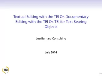 Textual Editing with the TEI Or, Documentary  Editing with the TEI Or, TEI for Text Bearing