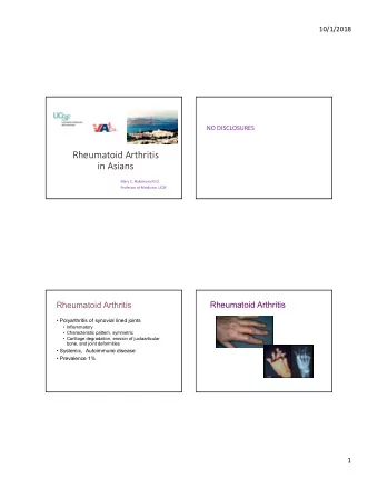 Rheumatoid Arthritis  in Asians  Mary C. Nakamura M.D.  Professor of Medicine, UCSF  Rheumatoid