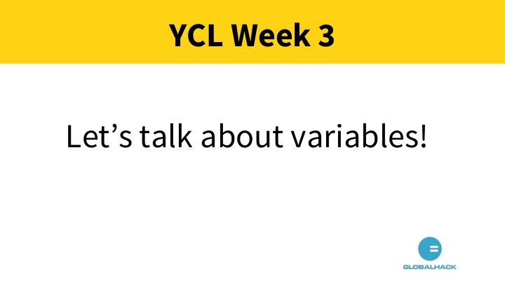 ycl week 3 let s talk about variables variables