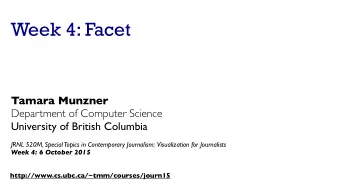 Week 4: Facet  Tamara Munzner  Department of Computer Science  University of British Columbia  JRNL