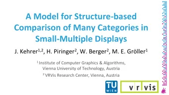 Comparison of Many Categories in  Small-Multiple Displays J. Kehrer 1,2 , H. Piringer 2 , W. Berger