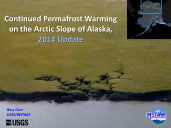 Continued Permafrost Warming  on the Arctic Slope of Alaska, 2014 Update  Gary Clow  USGS/INSTAAR