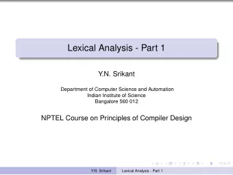 Lexical Analysis - Part 1  Y.N. Srikant  Department of Computer Science and Automation  Indian