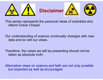 Disclaimer  This series represents the personal views of scientists who  attend Grace Chapel.  Our