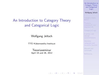 An Introduction to Category Theory  basics  Products,  and Categorical Logic  coproducts, and