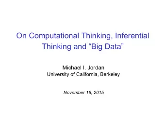 On Computational Thinking, Inferential  Thinking and Big Data  Michael I. Jordan  University