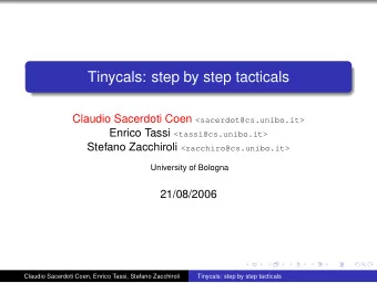 Tinycals: step by step tacticals Claudio Sacerdoti Coen &lt;sacerdot@cs.unibo.it&gt; Enrico Tassi