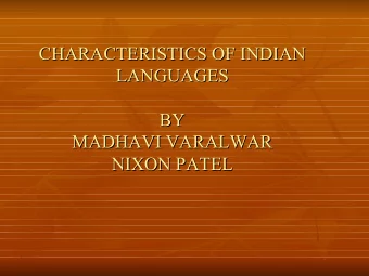 CHARACTERISTICS OF INDIAN  CHARACTERISTICS OF INDIAN  LANGUAGES  LANGUAGES  BY  BY  MADHAVI