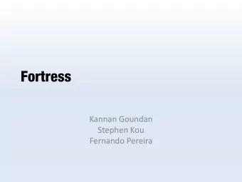 Fortress  Kannan Goundan Stephen Kou Fernando Pereira  This Presentation  The history of