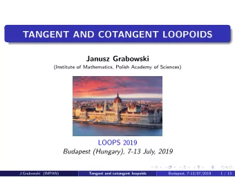TANGENT AND COTANGENT LOOPOIDS  Janusz Grabowski  (Institute of Mathematics, Polish Academy of
