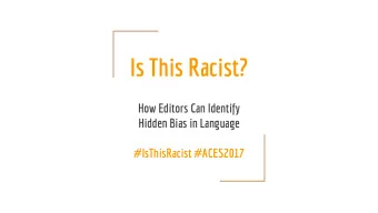 Is This Racist?  How Editors Can Identify  Hidden Bias in Language  #IsThisRacist #ACES2017