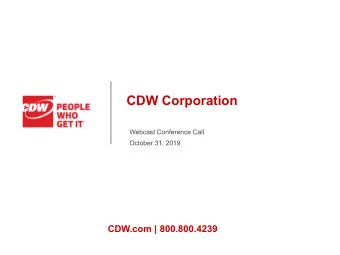 CDW Corporation  Webcast Conference Call  October 31, 2019  CDW.com | 800.800.4239  Today's Agenda