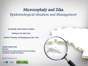 Mi  Micr  crocephaly a  and Zika  ka  Epidemiological situation and Management  ECONOMIC  C AND S