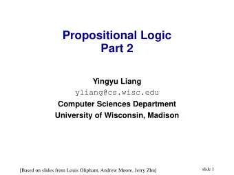 Propositional Logic  Part 2  Yingyu Liang  yliang@cs.wisc.edu  Computer Sciences Department