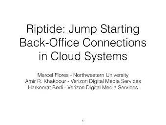 Riptide: Jump Starting  Back-Office Connections  in Cloud Systems  Marcel Flores - Northwestern