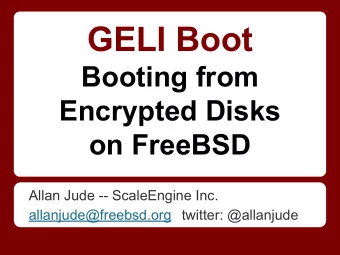 GELI Boot  Booting from  Encrypted Disks  on FreeBSD  Allan Jude -- ScaleEngine Inc.