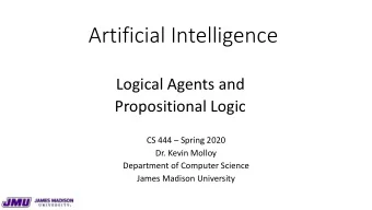 Artificial Intelligence  Logical Agents and  Propositional Logic  CS 444  Spring 2020  Dr. Kevin
