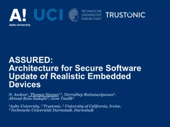ASSURED:  Architecture for Secure Software  Update of Realistic Embedded  Devices N. Asokan 1 ,