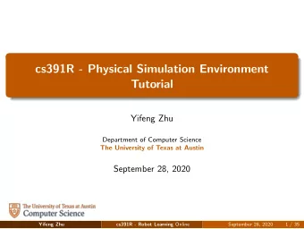 cs391R - Physical Simulation Environment  Tutorial  Yifeng Zhu  Department of Computer Science  The