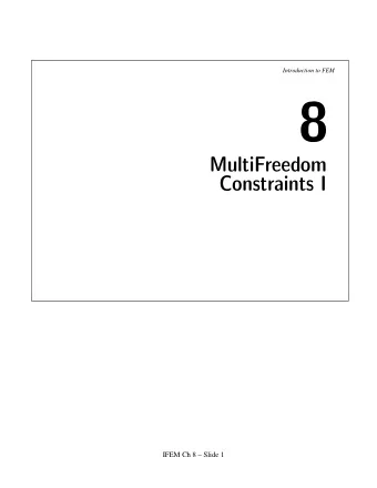 8  MultiFreedom  Constraints I  IFEM Ch 8  Slide 1  Introduction to FEM  Multifreedom
