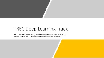 TREC Deep Learning Track Nick Craswell (Microsoft), Bhaskar Mitra (Microsoft and UCL), Emine Yilmaz