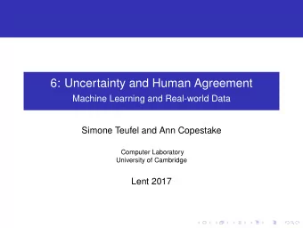 6: Uncertainty and Human Agreement  Machine Learning and Real-world Data  Simone Teufel and Ann